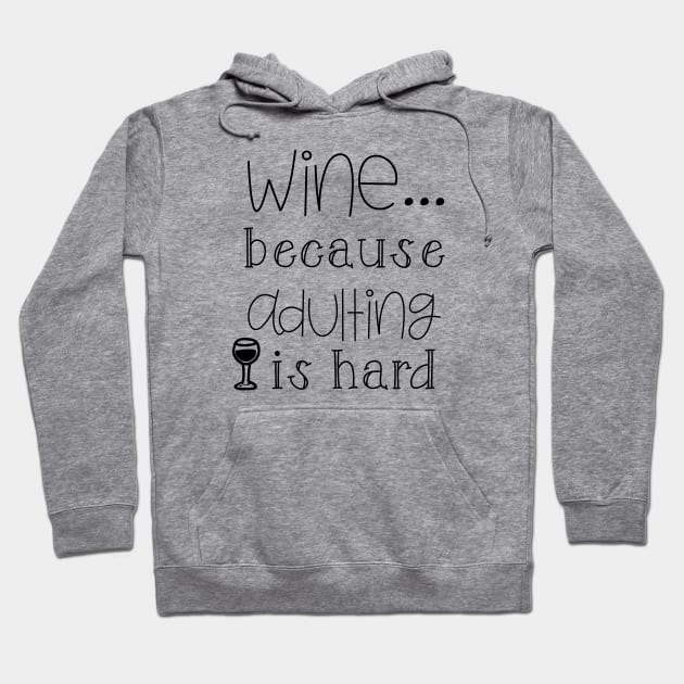 Wine Because Adulting is Hard Hoodie by wahmsha